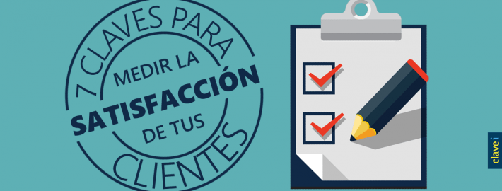 7 CLAVES PARA MEDIR LA SATISFACCIÓN DE TUS CLIENTES