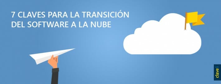 7 CLAVES PARA LA TRANSICIÓN DEL SOFTWARE A LA NUBE