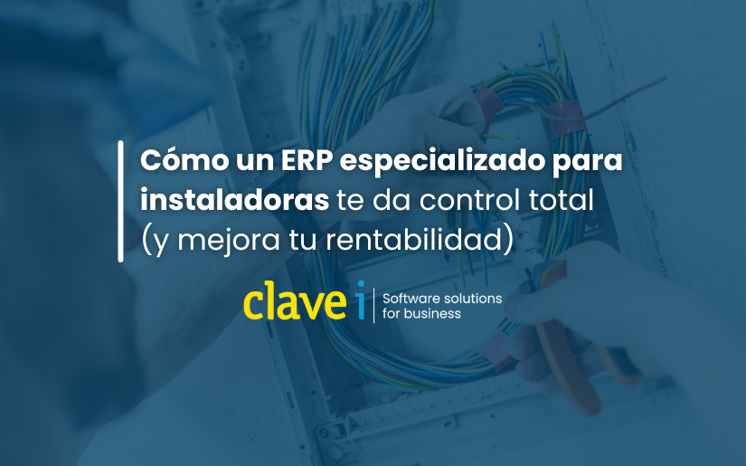 Cómo un ERP especializado para instaladoras te da control total (y mejora tu rentabilidad) 
