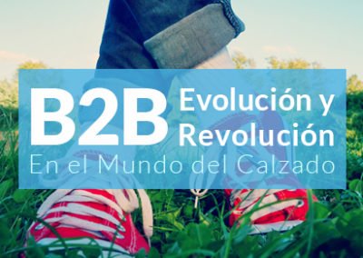 B2B: Evolución y Revolución en el Mundo del Calzado