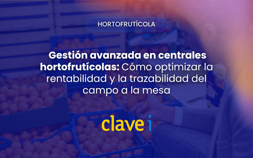 Gestión avanzada en centrales hortofrutícolas Cómo optimizar la rentabilidad y la trazabilidad del campo a la mesa