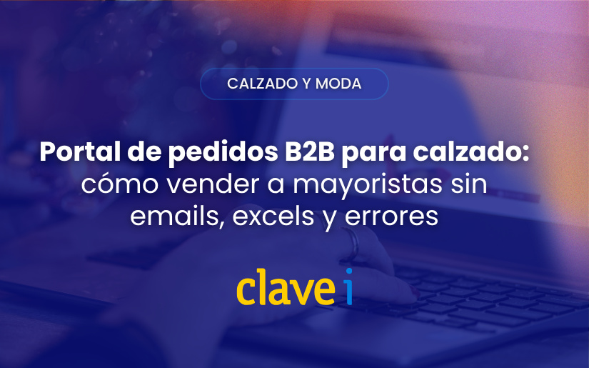 Portal de pedidos B2B para calzado cómo vender a mayoristas sin emails, excels y errores