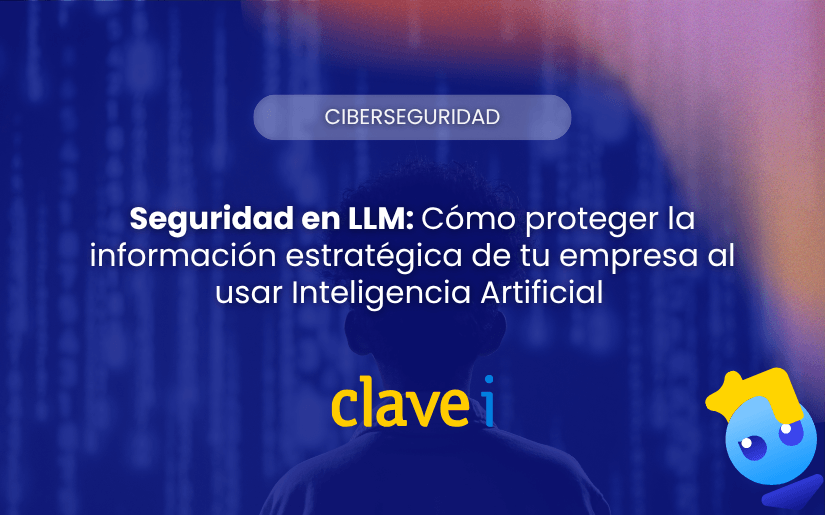 Seguridad en LLM Cómo proteger la información estratégica de tu empresa al usar Inteligencia Artificial