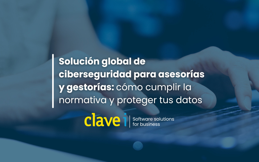 Solución global de ciberseguridad para asesorías y gestorías cómo cumplir la normativa y proteger tus datos