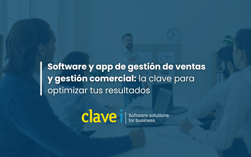 Software y app de gestión de ventas y gestión comercial: la clave para optimizar tus resultados