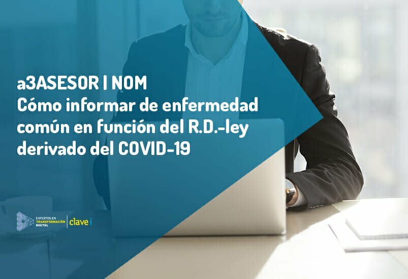 ¿Cómo informar la enfermedad común derivada del Covid-19 en a3ASESOR | nom?