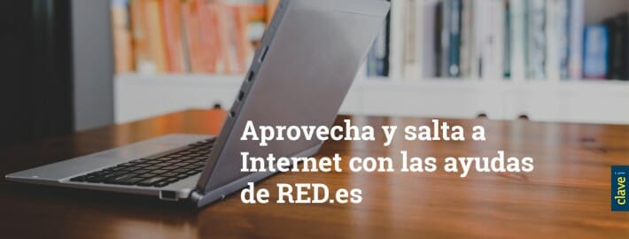 Aprovecha y salta a Internet con las ayudas de RED.es