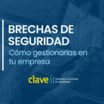 Cómo gestionar brechas de seguridad en tu empresa
