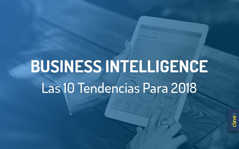 Las 10 Tendencias en Inteligencia de Negocio para 2018