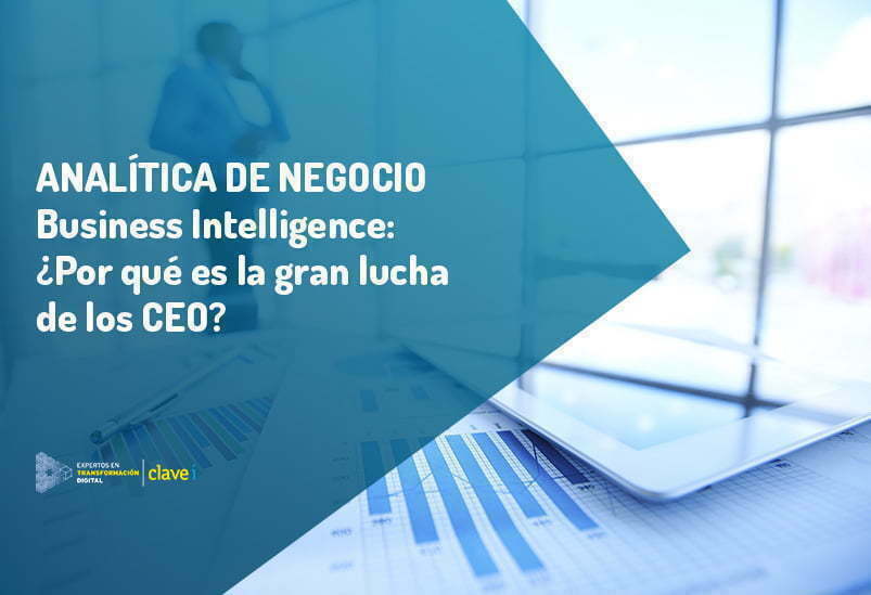 ¿Por qué Business Intelligence es el gran reto de los CEO?