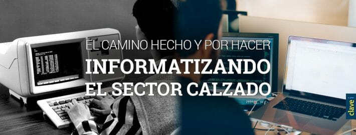 EL CAMINO HECHO Y POR HACER INFORMATIZANDO EL SECTOR CALZADO