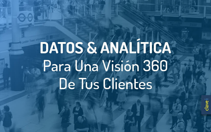 datos y analitica para una vision 360 de tus clientes
