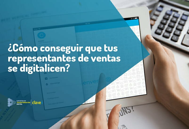 ¿Cómo conseguir que tus representantes de ventas se digitalicen?