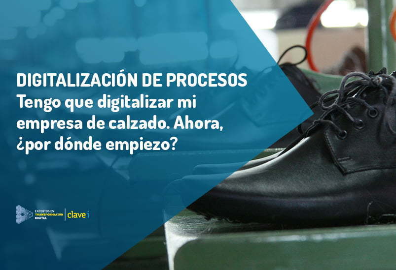 Digitalización de procesos en moda y calzado, ¿por dónde empiezo?