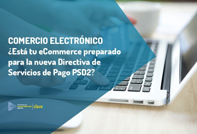 ¿Qué es la Directiva PSD2? ¿Cómo afecta al eCommerce?