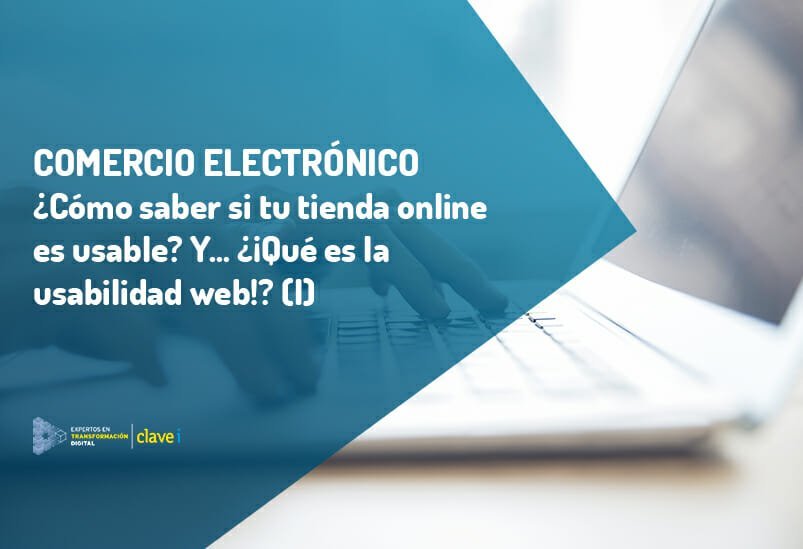 ¿Cómo saber si mi tienda online es usable? Pero… ¿¡Qué es la usabilidad web!? (I)