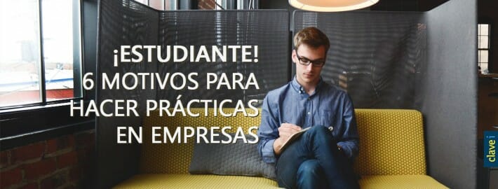 ¡ESTUDIANTE! 6 MOTIVOS PARA HACER PRÁCTICAS EN EMPRESAS