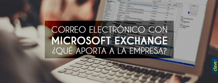 CORREO ELECTRÓNICO CON MICROSOFT EXCHANGE ¿QUÉ APORTA A LA EMPRESA?