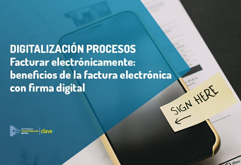 Facturar Electrónicamente con Firma Digital: qué es y cuáles son sus ventajas