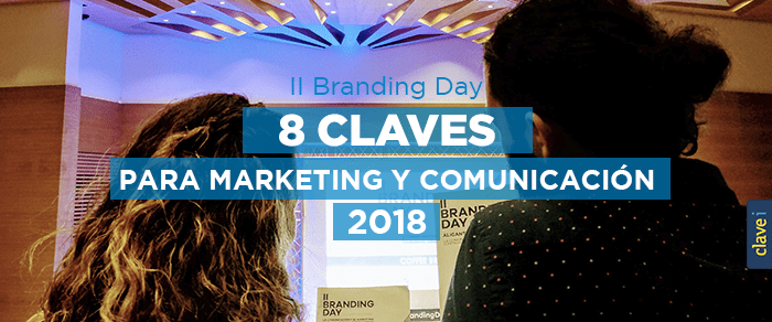 8 Claves para tu marketing y comunicación en el 2018 | II Branding Day