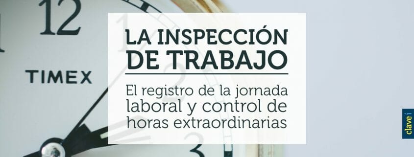 LA INSPECCIÓN DE TRABAJO: EL REGISTRO DE LA JORNADA LABORAL Y CONTROL DE HORAS EXTRAORDINARIAS