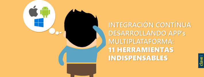 INTEGRACIÓN CONTÍNUA DESARROLLANDO APPs MULTIPLATAFORMA: 11 HERRAMIENTAS INDISPENSABLES