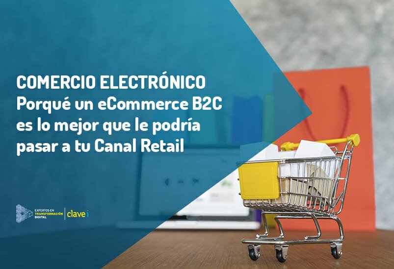 Porqué un ecommerce B2C es lo mejor que le podría pasar a tu Retail