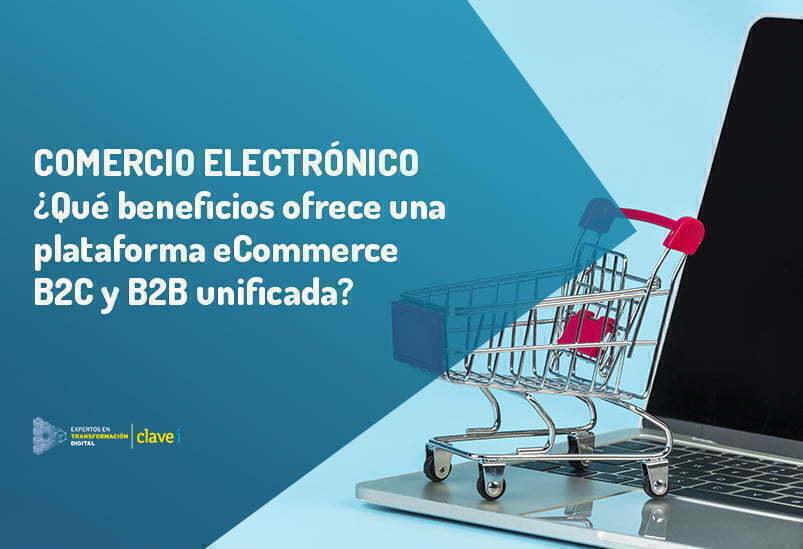 Cambio de paradigma del B2C y B2B como plataformas unificadas