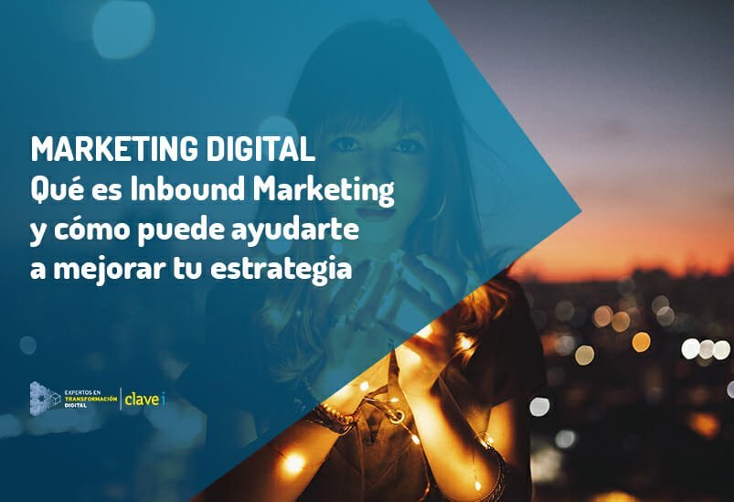 ¿Qué es el Marketing Inbound y por qué puede cambiar tu marketing?