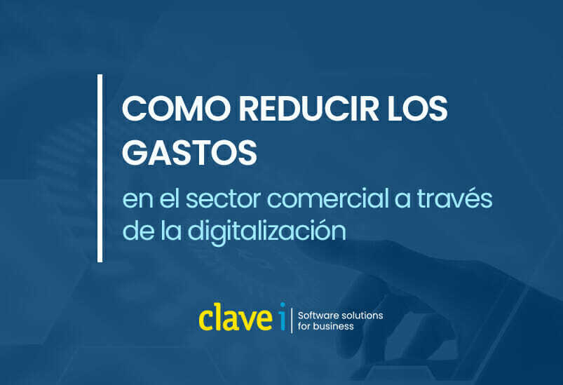 Cómo reducir los gastos en el sector comercial a través de la digitalización.