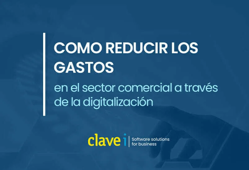Cómo reducir los gastos en el sector comercial a través de la digitalización.