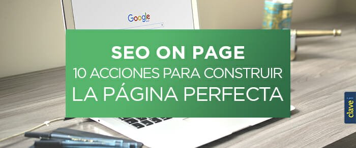 SEO On Page: 10 Acciones para construir la página perfecta