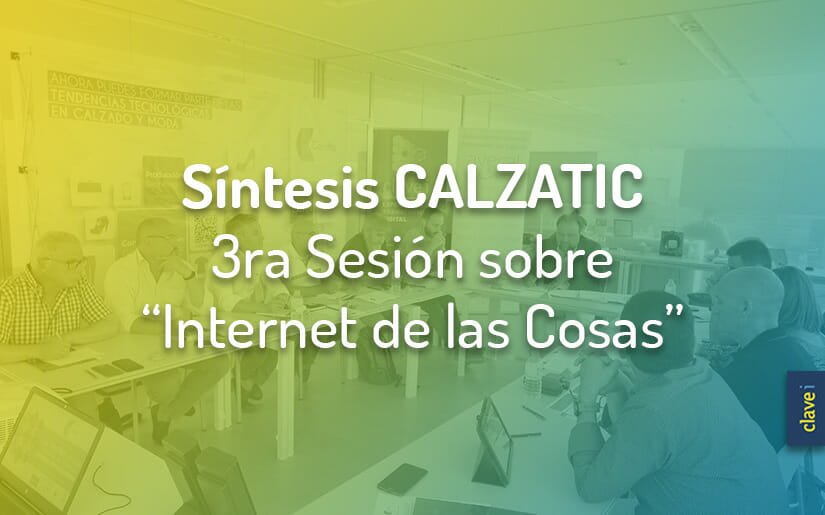 Síntesis de La Tercera Sesión de Calzatic sobre “Internet de las Cosas” en el sector Moda-Calzado