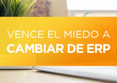 Vence el miedo a cambiar de ERP